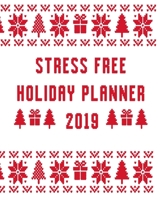 Stress Free Holiday Planner 2019: Daily Christmas Stress Relief Tips, Journal, Calendar, Gift Lists, Party Planner, Recipes and Organizer Gift 1708501576 Book Cover