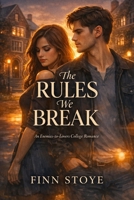 The Rules We Break: an enemies-to-lovers college romance B0GP61817J Book Cover