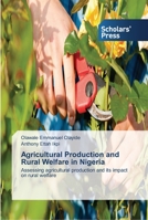 Agricultural Production and Rural Welfare in Nigeria: Assessing agricultural production and its impact on rural welfare 3639512391 Book Cover
