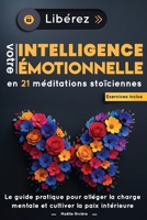 Libérez Votre Intelligence Émotionnelle en 21 Méditations Stoïciennes :: Le guide pratique pour alléger la charge mentale et cultiver la paix intérieure B0FVXFHKLS Book Cover