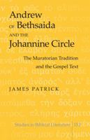 Andrew of Bethsaida and the Johannine Circle; The Muratorian Tradition and the Gospel Text 1433120259 Book Cover