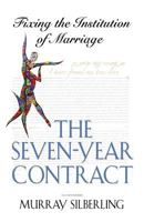 The Seven Year Contract: Fixing the Institution of Marriage 1626466742 Book Cover