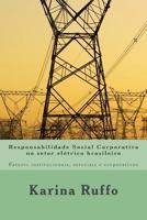 Responsabilidade Social Corporativa no setor elétrico brasileiro: Fatores institucionais, setoriais e corporativos 1500454370 Book Cover