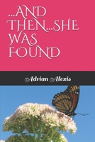 ...AND THEN...SHE WAS FOUND B08762T34T Book Cover