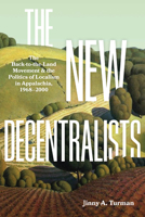 The New Decentralists: The Back-to-the-Land Movement and the Politics of Localism in Appalachia, 1968-2000 1959000888 Book Cover
