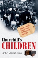 Churchill's Children: The Evacuee Experience in Wartime Britain 0199574413 Book Cover