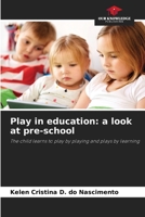 Play in education: a look at pre-school: The child learns to play by playing and plays by learning 620613167X Book Cover