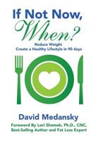 If Not Now, When? : Reduce Weight Create a Healthy Lifestyle in 90 Days 1733738851 Book Cover