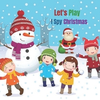 Let's Play I Spy Christmas: Fun guessing game for kids aged 2-5 years, let's find Santa, reindeer, Snowman, Ginger, Angel .... Have fun searching and finding a Christmas winter game for kids 2-4! (I'm 1712585320 Book Cover