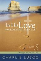 In His Love and Glorious Service: Season 3 Maturing in Your Walk with Christ 1449711251 Book Cover