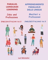 Parallel Language Learning - Jobs and Professions / Apprendimento Parallelo delle Lingue - Mestieri e Professioni: English/Italian Vol 5 / Inglese/Italiano Vol 5 1777646308 Book Cover