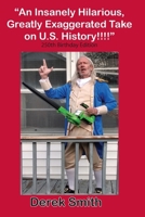 Hilarious, Greatly Exaggerated Take on American History 1963661591 Book Cover