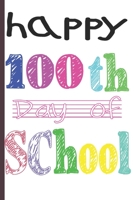 Happy 100th Day of School: Teacher Colorful 100th Day best teacher notebook is an authentic outfit journal for students, librarian, principals, teaching assistants to wish Happy 100th day of school be 1660734371 Book Cover