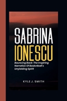 SABRINA IONESCU: Bouncing Back: The Inspiring Narrative of Basketball's Unyielding Spirit B0CWGBYWS6 Book Cover