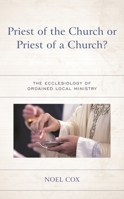 Priest of the Church or Priest of a Church?: The Ecclesiology of Ordained Local Ministry 1978711859 Book Cover