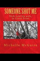 Someone Shot Me, Nick Told His Wife 1440409102 Book Cover