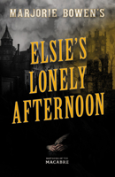 Marjorie Bowen's Elsie's Lonely Afternoon (Mothers of the Macabre) 1528722868 Book Cover