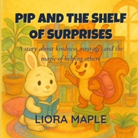 Pip and the Shelf of Surprises: A story about kindness, courage, and the magic of helping others B0F5HQ1YMP Book Cover