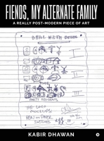 Fiends, My Alternate Family: A Really Post-Modern Piece of Art B0GQMFFBN7 Book Cover