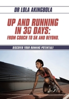 Up and Running in 30 Days: From Couch to 5k and Beyond.: Discover Your Running Potential! 1669891437 Book Cover