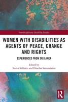 Women with Disabilities as Agents of Peace, Change and Rights: Experiences from Sri Lanka 0367560720 Book Cover