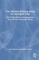 Two Women Walking Along the Emergent Edge: More-Than-Human Entanglement in an All-Too-Vulnerable World 1041341547 Book Cover