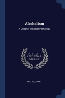 Alcoholism: A Chapter in Social Pathology 102219285X Book Cover