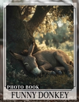 Funny Donkey Photo Book: 40 Hilarious Images Featuring Donkeys For Laughter And Joyful Moments B0DQKNYRK4 Book Cover