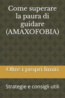 Come superare la paura di guidare (AMAXOFOBIA): Strategie e consigli utili (Italian Edition) B0DTG3H8D6 Book Cover