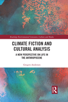 Climate Fiction and Cultural Analysis: A New Perspective on Life in the Anthropocene 1032088796 Book Cover