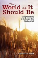 The World as It Should Be: Living Authentically in the Here-and-Now Kingdom of God 0829429093 Book Cover