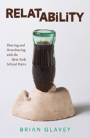 Relatability: Sharing and Oversharing with the New York School Poets 0226854264 Book Cover