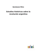 Estudios Históricos Sobre La Revolucion Argentina: Belgrano Y Güemes 1017407592 Book Cover