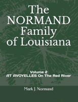 The NORMAND Family Of Louisiana: Volume 2/ AT AVOYELLES On The Red River B093KNBPQN Book Cover