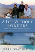 A Life Without Borders: By sailboat, planes, train, and RV, a funny and inspiring tale of a family's quest to escape the boundaries of their ordinary life 0615807372 Book Cover