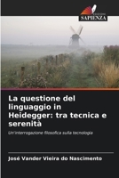 La questione del linguaggio in Heidegger: tra tecnica e serenità (Italian Edition) 6208238757 Book Cover