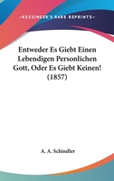 Entweder Es Giebt Einen Lebendigen Personlichen Gott, Oder Es Giebt Keinen! (1857) 1168460166 Book Cover