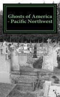 Ghosts of America - Pacific Northwest 1533556105 Book Cover