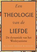 Een Theologie Van de Liefde: de Dynamiek Van Het Wesleyanisme 1563447452 Book Cover