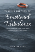 Turning the Tide of Emotional Turbulence: Devotions for Parents with Teens in Crisis 0998177199 Book Cover