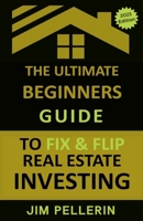 The Ultimate Beginners Guide to Fix and Flip Real Estate Investing B0C4SQ5MC1 Book Cover