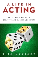 A Life in Acting: The Actor's Guide to Creative and Career Longevity 1621534332 Book Cover