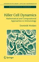 Killer Cell Dynamics: Mathematical and Computational Approaches to Immunology (Interdisciplinary Applied Mathematics) 1441921656 Book Cover