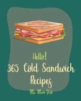 Hello! 365 Cold Sandwich Recipes: Best Cold Sandwich Cookbook Ever For Beginners [Tea Sandwich Cookbook, Cold Lunch Cookbook, Chicken Breast Recipes, Tuna Salad Cookbook, Crab Salad Recipes] [Book 1] B085DT64NH Book Cover