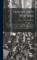 Travels Into Bokhara; Being the Account of a Journey From India to Cabool, Tartary, and Persia; Also, Narrative of a Voyage on the Indus, From the sea ... Under the Orders of the Supreme Gover 1020770074 Book Cover