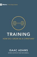 Training: How Do I Grow as A Christian? (First Steps) 1527101029 Book Cover