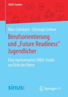 Berufsorientierung und ,,Future Readiness Jugendlicher : Eine Repr?sentative SINUS-Studie Zur Sicht der Eltern 3658312688 Book Cover