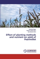 Effect of planting methods and nutrient on yield of Pearlmillet 6200079439 Book Cover