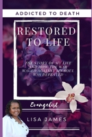 Addicted to Death Restored to Life : The Story of My Life and How the War Waged Against My Soul Was Defeated 1734938803 Book Cover