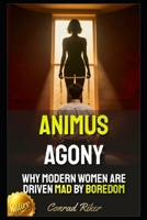 Animus Agony: Why Modern Women Are Driven Mad by Boredom (Redpilled Relationships (satire)) B0GWPC3YWY Book Cover